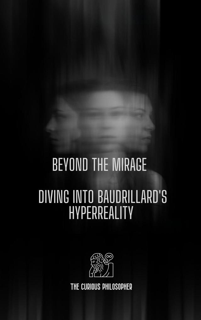 Beyond the Mirage: Diving into Baudrillard‘s Hyperreality