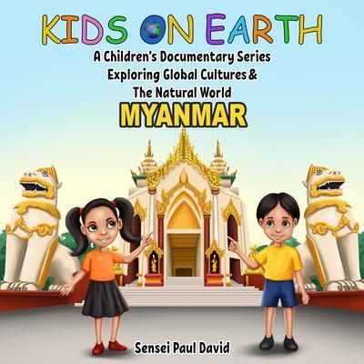 Kids On Earth A Children‘s Documentary Series Exploring Global Culture & The Natural World - Myanmar