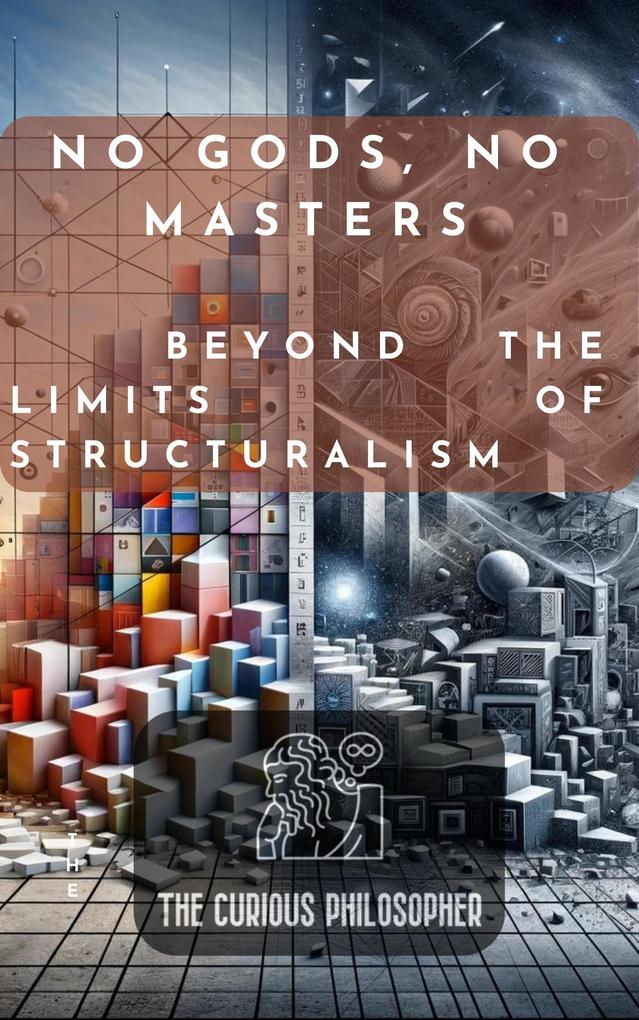 No Gods No Masters : Beyond the Limits of Structuralism