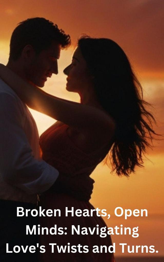 Broken Hearts Open Minds: Navigating Love‘s Twists and Turns.
