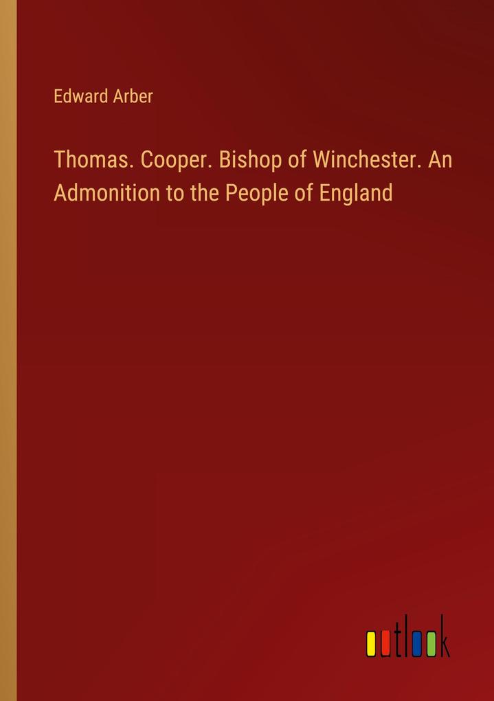 Thomas. Cooper. Bishop of Winchester. An Admonition to the People of England