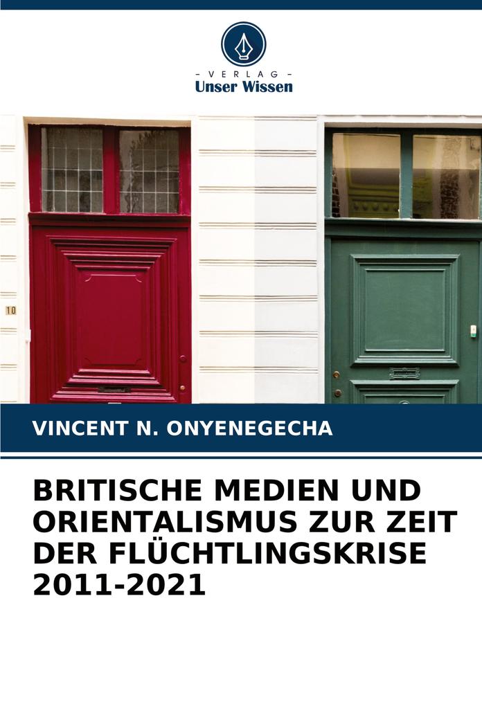 BRITISCHE MEDIEN UND ORIENTALISMUS ZUR ZEIT DER FLÜCHTLINGSKRISE 2011-2021