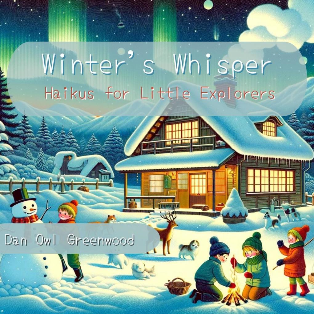Winter‘s Whisper: Haikus for Little Explorers (Seasons in Verse: A Year Through Haiku for Children)