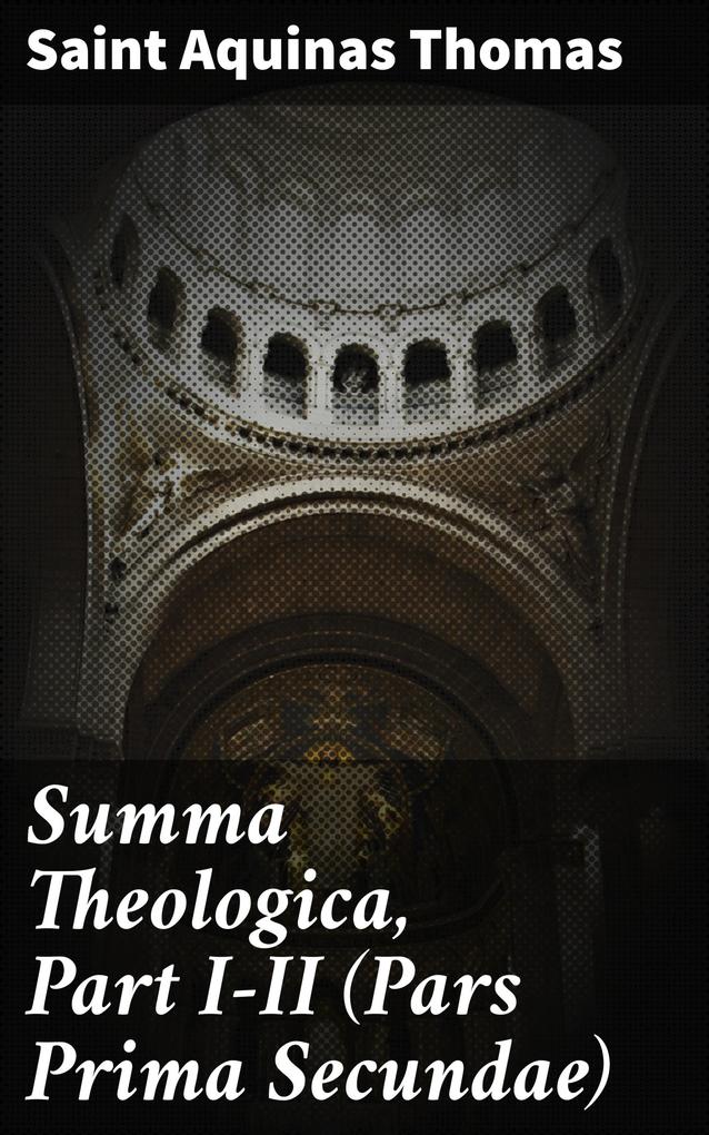 Summa Theologica Part I-II (Pars Prima Secundae)