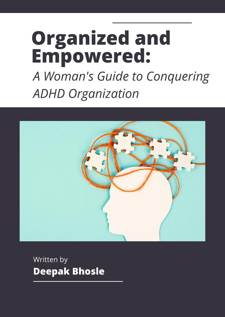 Organized and Empowered: A Woman‘s Guide to Conquering ADHD Organization