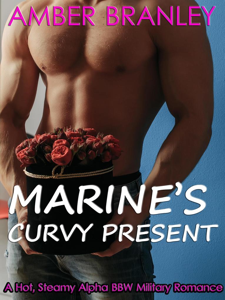 Marine‘s Curvy Present (A Hot Steamy Alpha BBW Military Romance)