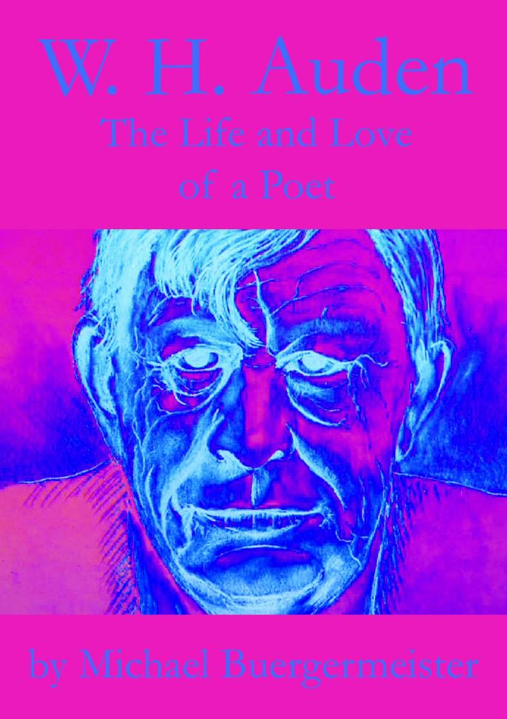 W. H. Auden The Life and Love of a Poet