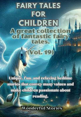 Children‘s Fables A great collection of fantastic fables and fairy tales. (Vol.19)