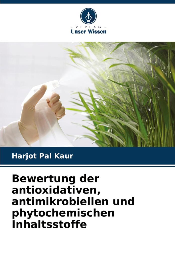 Bewertung der antioxidativen antimikrobiellen und phytochemischen Inhaltsstoffe