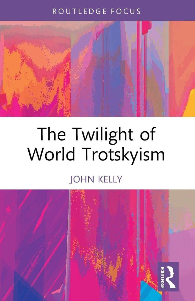 The Twilight of World Trotskyism