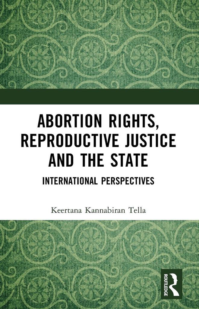 Abortion Rights Reproductive Justice and the State