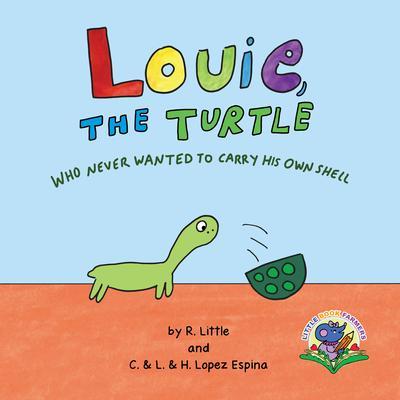 Louie the Turtle Who Never Wanted to Carry His Own Shell