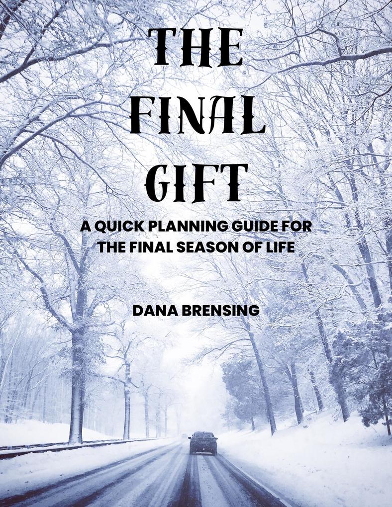 The Final Gift: A Quick Planning Guide for the Final Season of Life