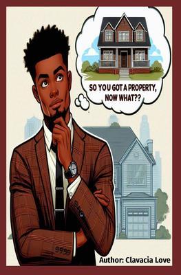 So You Got a Property Now What??