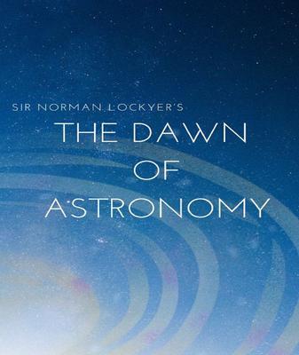 Sir Norman Lockyer‘s The dawn of astronomy
