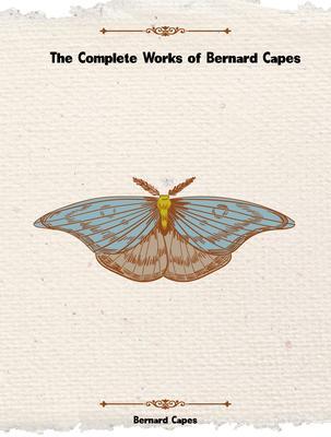 The Complete Works of Bernard Capes