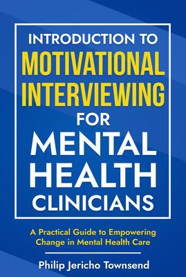 Introduction to Motivational Interviewing for Mental Health Clinicians