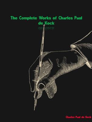 The Complete Works of Charles Paul de Kock
