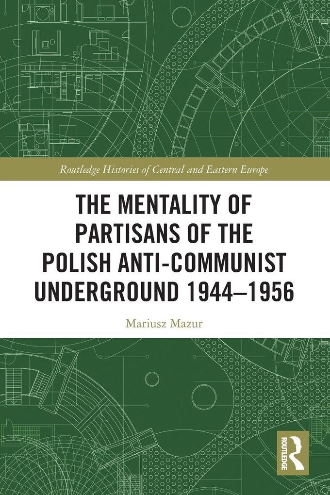The Mentality of Partisans of the Polish Anti-Communist Underground 1944-1956