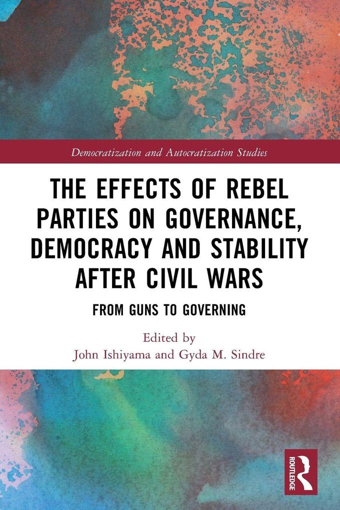 The Effects of Rebel Parties on Governance Democracy and Stability after Civil Wars