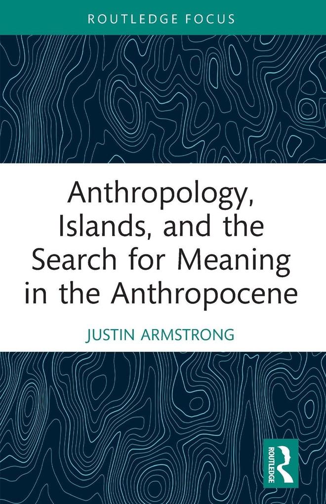 Anthropology Islands and the Search for Meaning in the Anthropocene