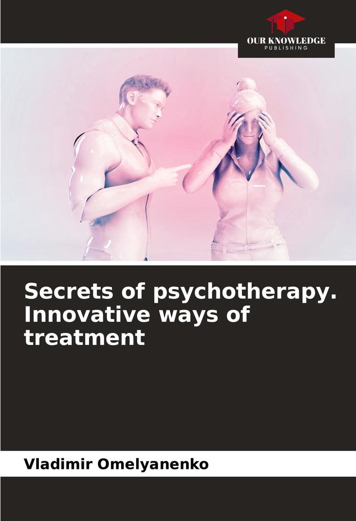 Secrets of psychotherapy. Innovative ways of treatment
