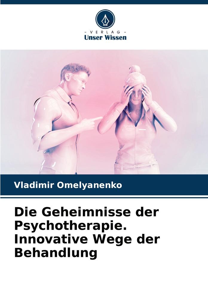Die Geheimnisse der Psychotherapie. Innovative Wege der Behandlung