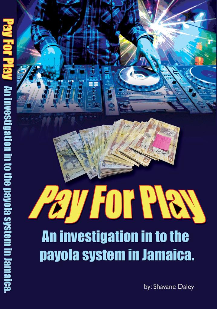 Pay for Play: An Investigation into the Payola System in Jamaica (Single Book #1)