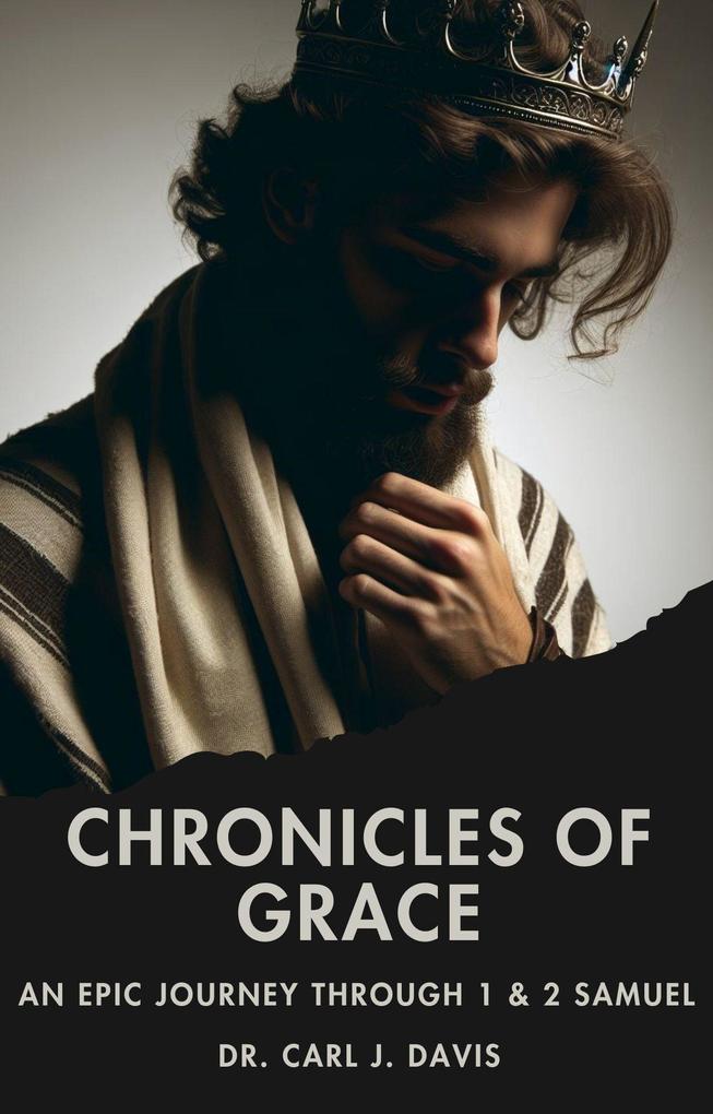 Chronicles of Grace: An Epic Journey through 1 & 2 Samuel