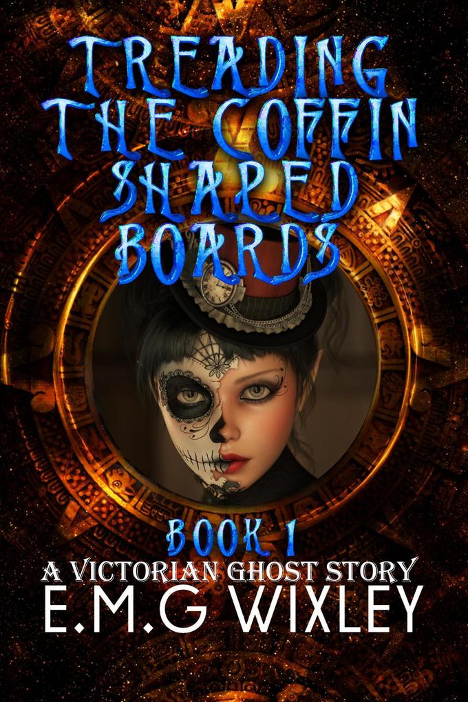 Treading the Coffin-Shaped Boards: A Victorian Ghost Story (Travelling Towards the Present #1)