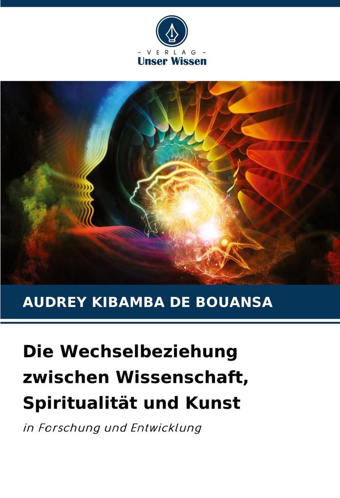 Die Wechselbeziehung zwischen Wissenschaft Spiritualität und Kunst