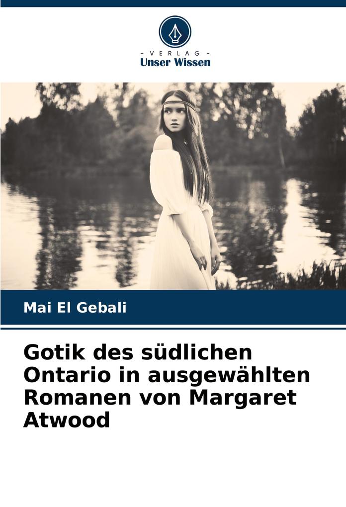 Gotik des südlichen Ontario in ausgewählten Romanen von Margaret Atwood