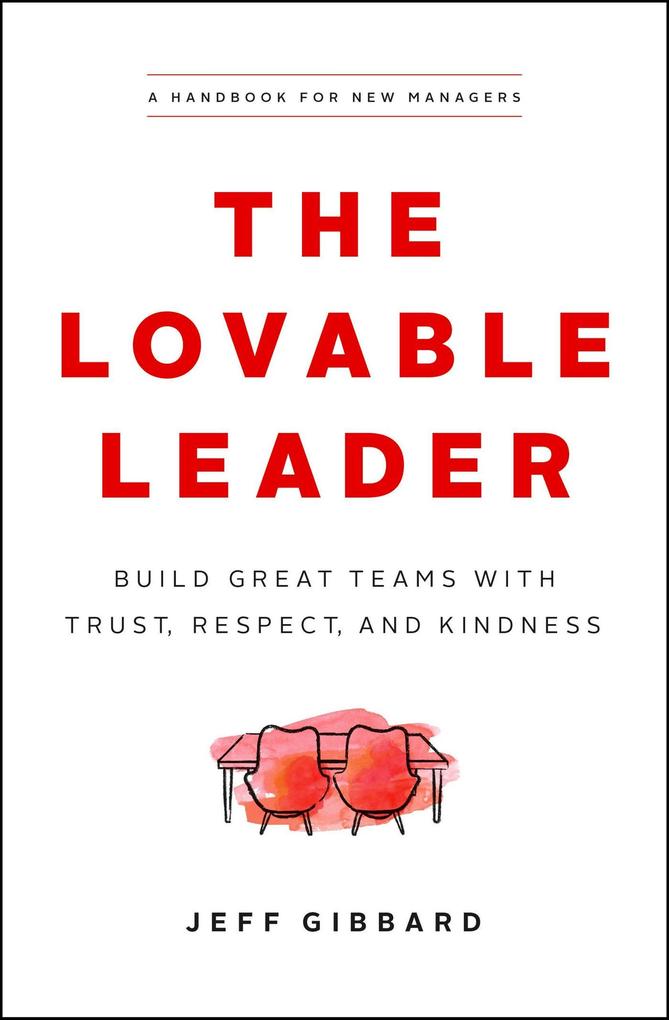 The Lovable Leader: Build Great Teams with Trust Respect and Kindness