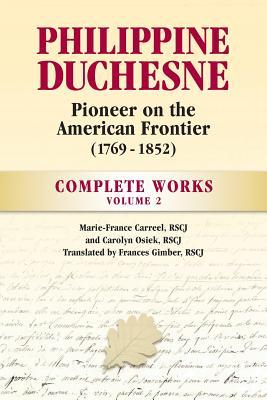 Philippine Duchesne Pioneer on the American Frontier (1769-1852) Volume 2