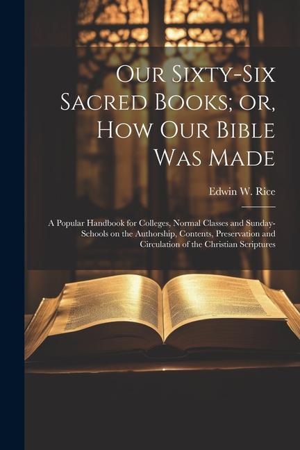 Our Sixty-six Sacred Books; or How our Bible was Made