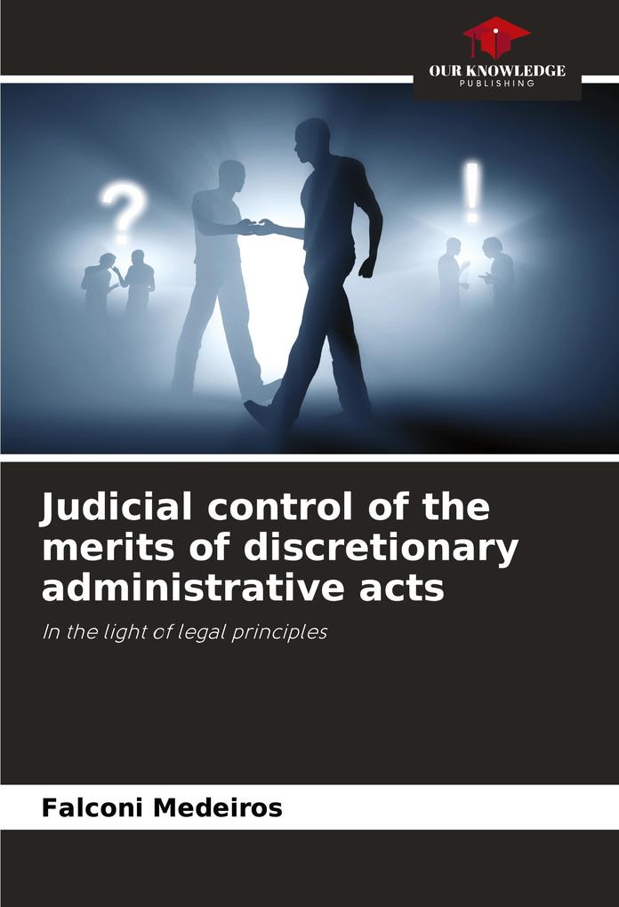 Judicial control of the merits of discretionary administrative acts