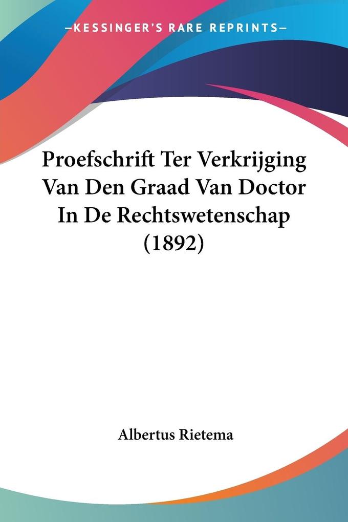 Proefschrift Ter Verkrijging Van Den Graad Van Doctor In De Rechtswetenschap (1892)