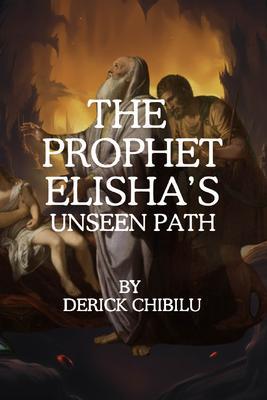 The Prophet Elisha‘s Unseen Path