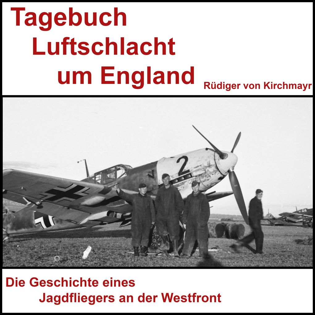 Tagebuch Luftschlacht um England - Rüdiger von Kirchmayr