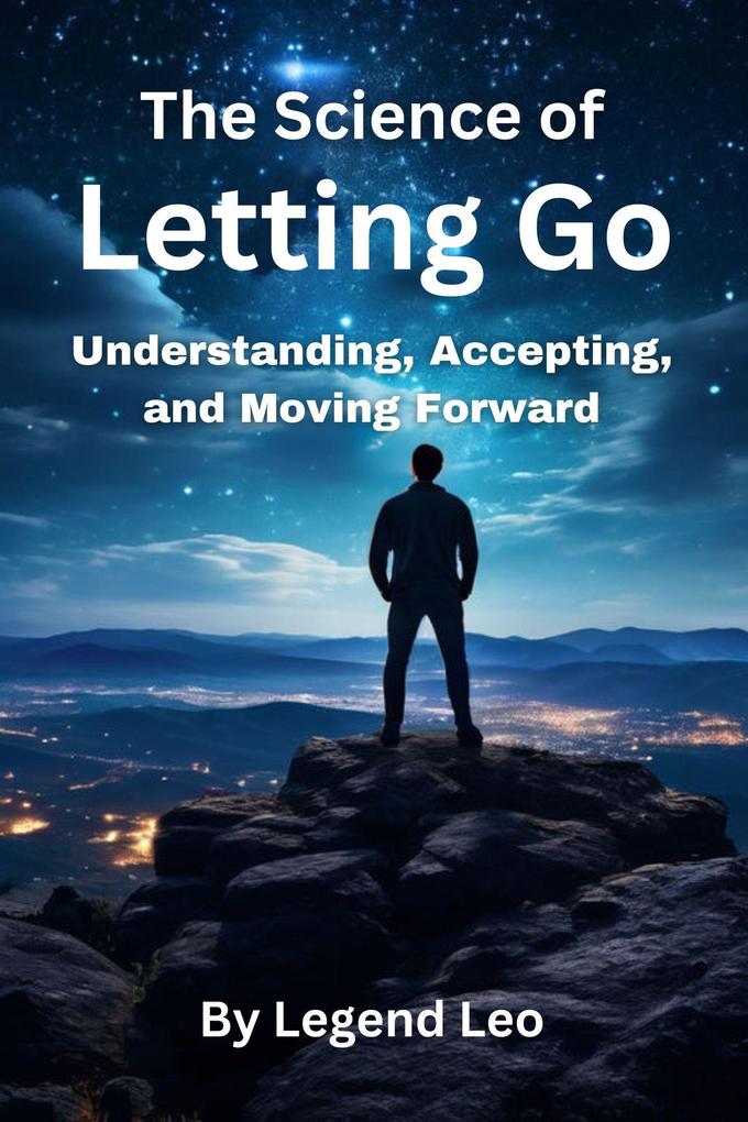 The Science of Letting Go: Understanding Accepting and Moving Forward
