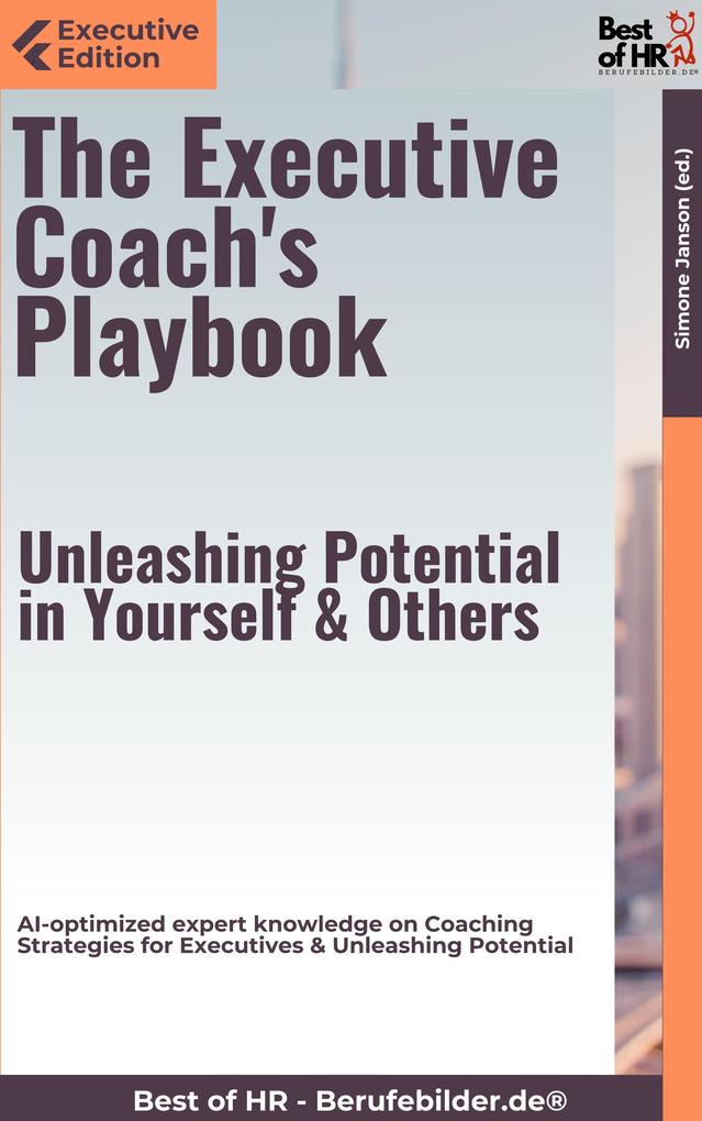 The Executive Coach‘s Playbook - Unleashing Potential in Yourself & Others