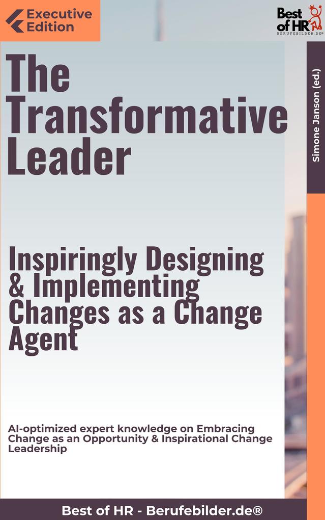 The Transformative Leader - Inspiringly ing & Implementing Changes as a Change Agent