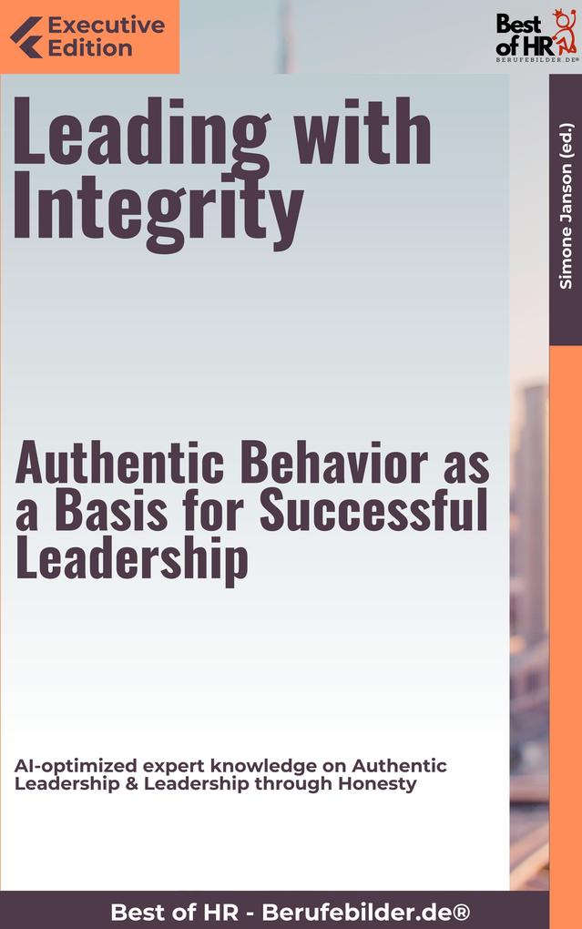Leading with Integrity - Authentic Behavior as a Basis for Successful Leadership