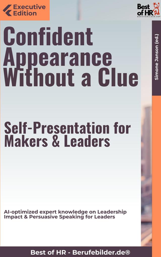 Confident Appearance Without a Clue - Self-Presentation for Makers & Leaders