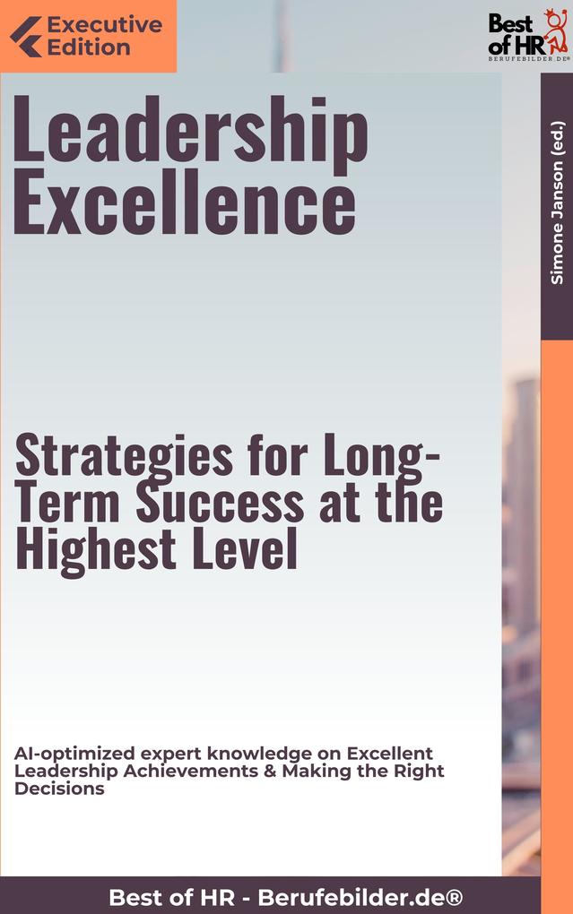 Leadership Excellence - Strategies for Long-Term Success at the Highest Level