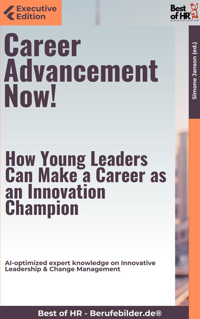 Career Advancement Now! - How Young Leaders Can Make a Career as an Innovation Champion