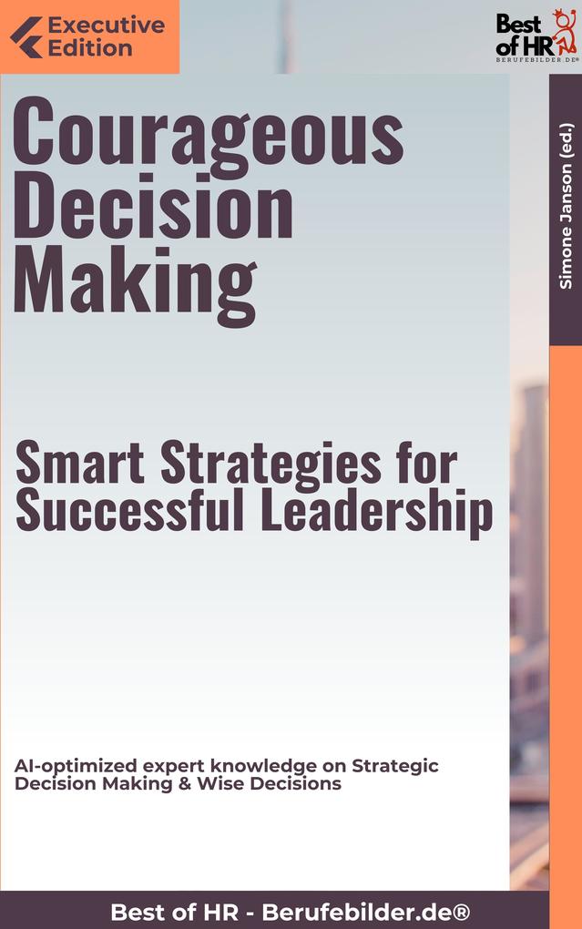 Courageous Decision Making - Smart Strategies for Successful Leadership