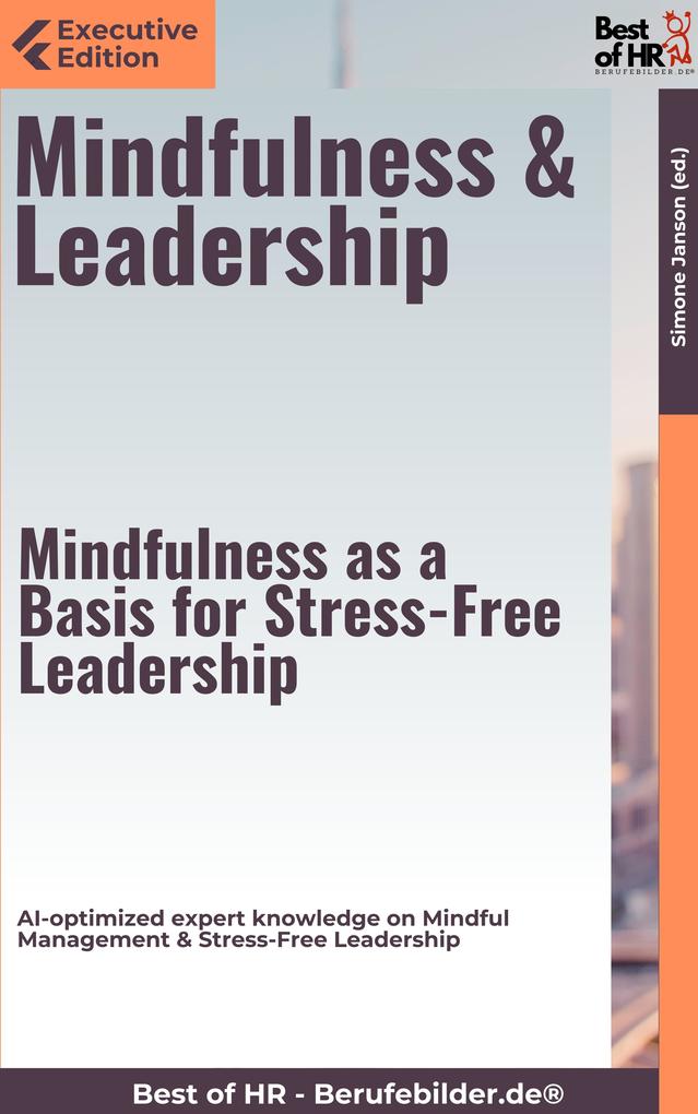 Mindfulness & Leadership - Mindfulness as a Basis for Stress-Free Leadership