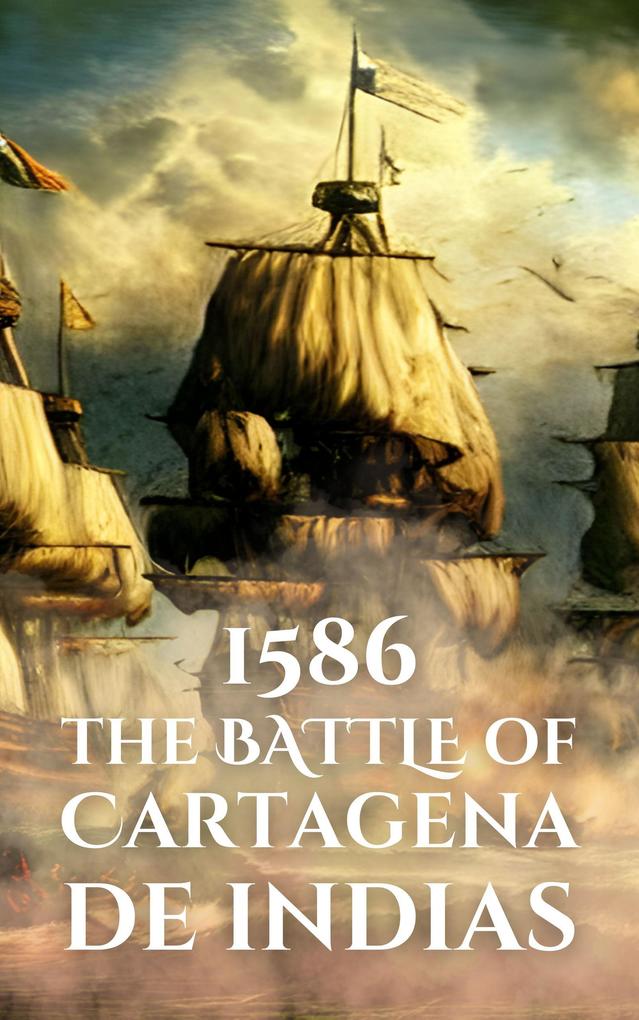 1586: The Battle of Cartagena de Indias (Epic Battles of History)