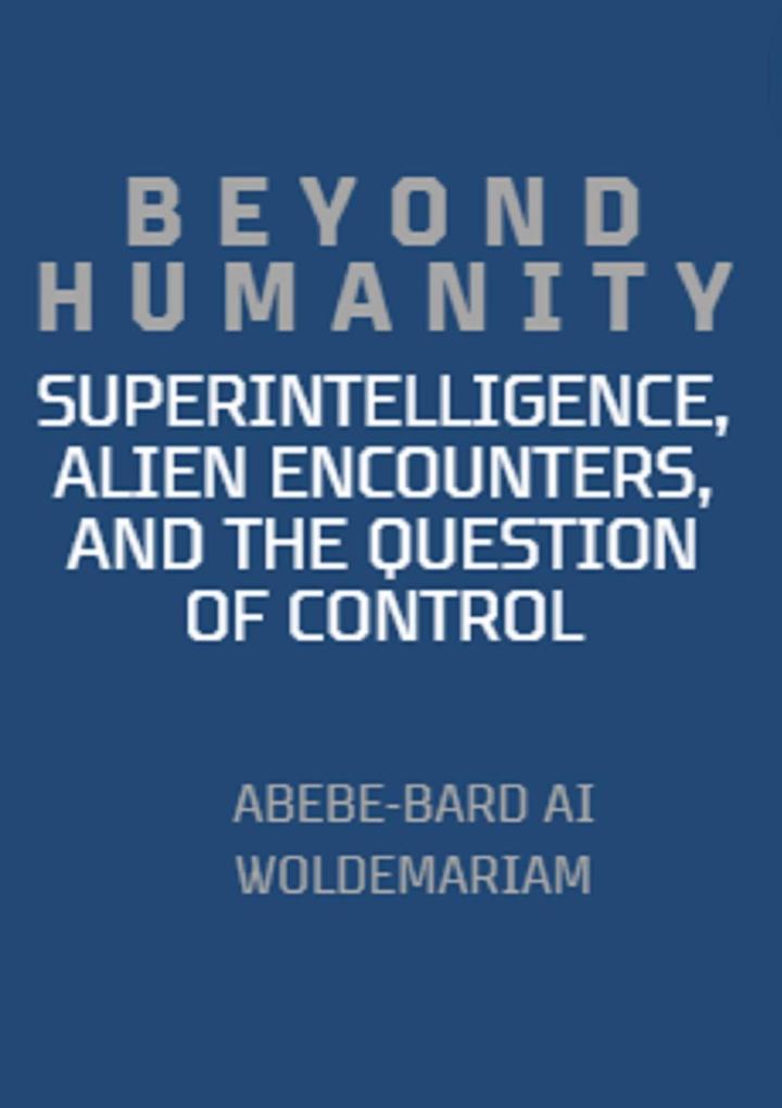 Beyond Humanity: Superintelligence Alien Encounters and the Question of Control (1A #1)